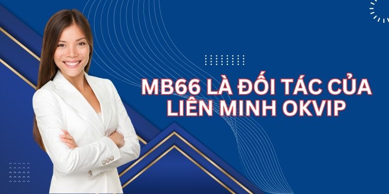 Mb66 là đối tác của liên minh OKVIP